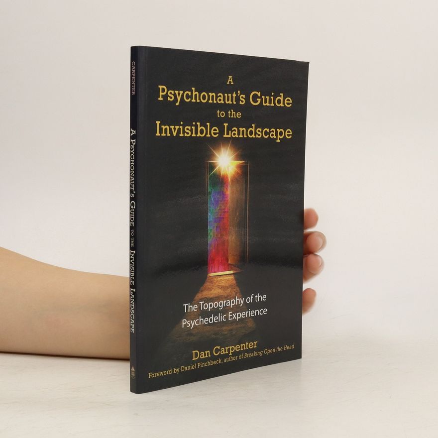 Dana Carpenter A Psychonaut's Guide to the Invisible Landscape