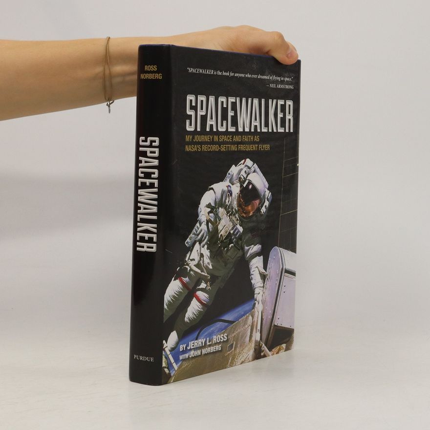 John Norberg Spacewalker my journey in space and faith as NASA's record-setting frequent flyer