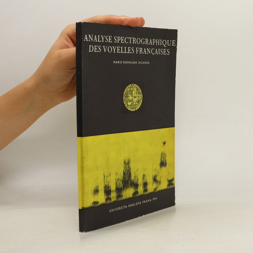 Marie Dohalská Zichová Analyse spectrographique des voyelles françaises : basée sur l'examen de la chaîne parlée