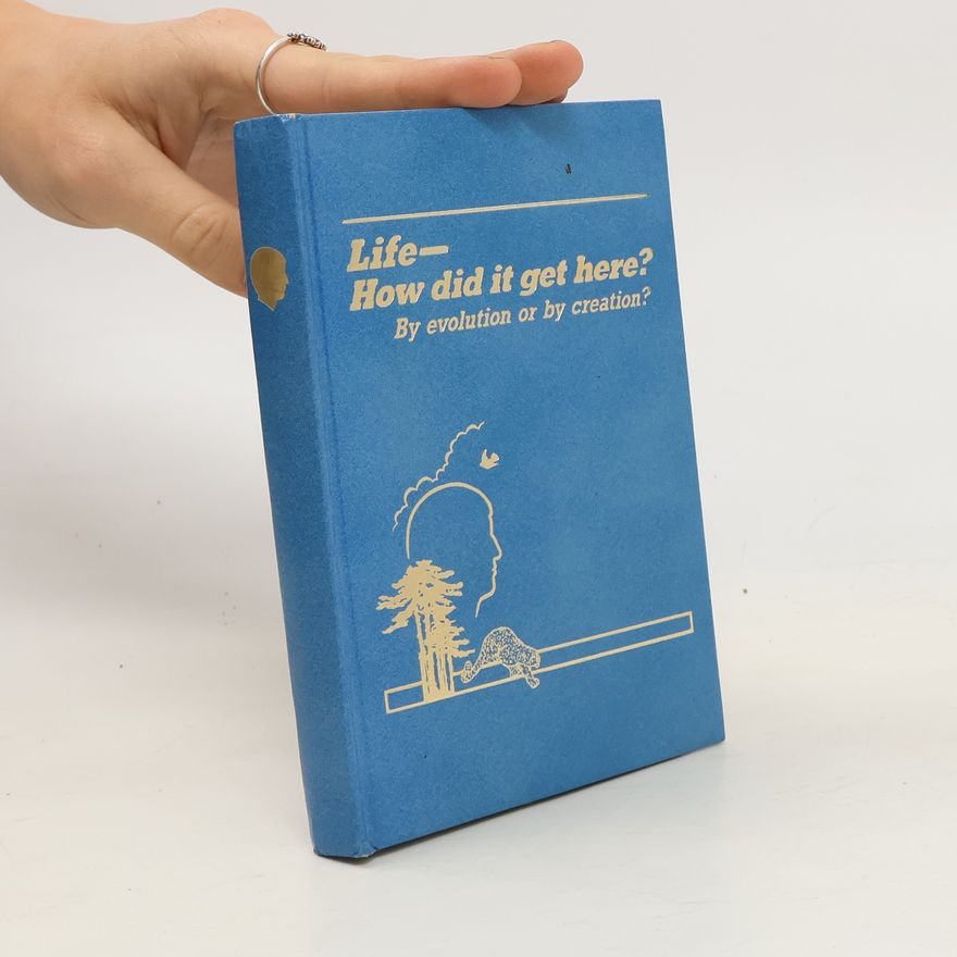 Collectif d'auteurs Life - how Did it Get Here? By Evolution or by Creation?