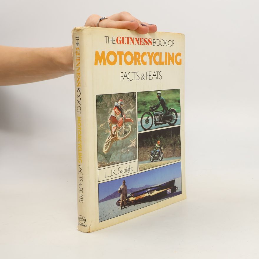 L. J. K. Setright The Guinness Book of Motorcycling. Facts and Feats