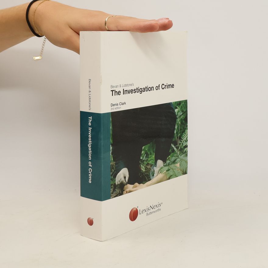 Denis Clark The investigation of crime : a guide to the law of criminal investigation