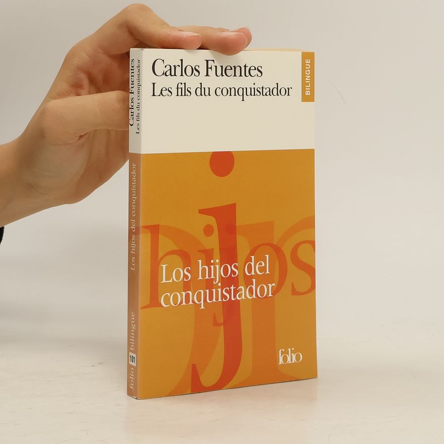 Carlos Fuentes Les fils du conquistador. Los hijos del conquistador