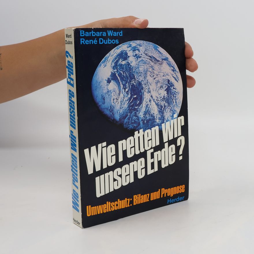 Barbara Ward Wie retten wir unsere Erde?