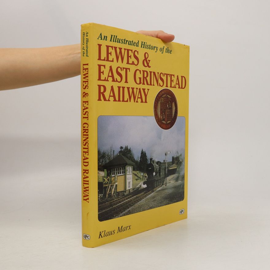 Klaus Marxen An Illustrated History of the Lewes and East Grinstead Railway