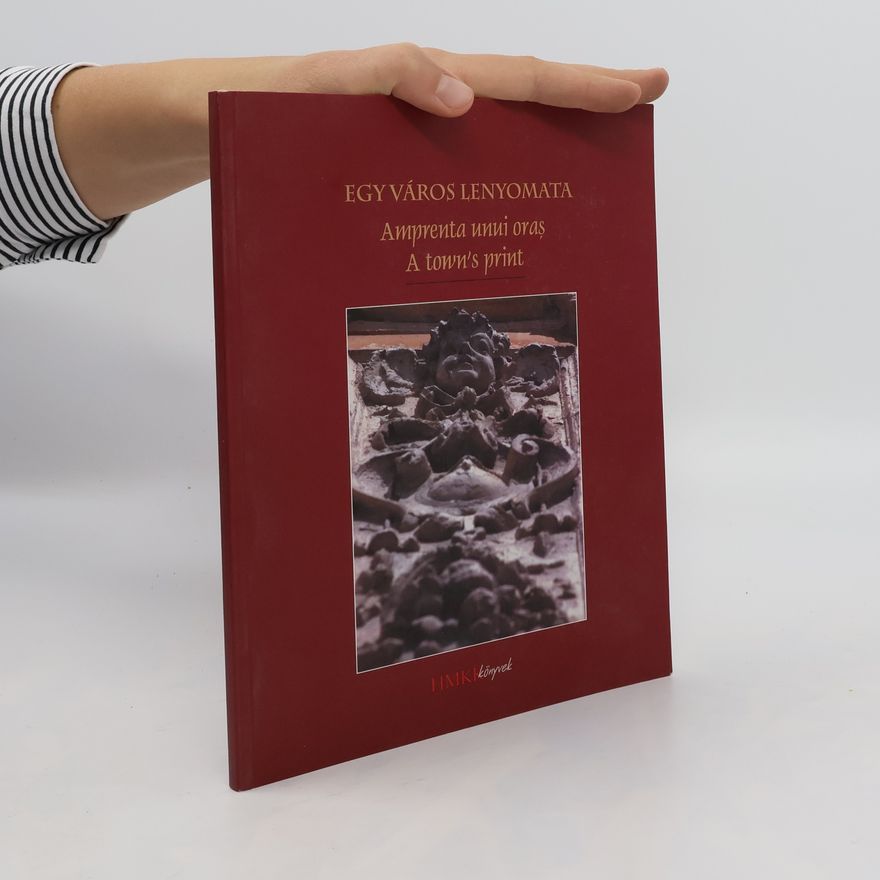 Kolektiv autorů Egy város lenyomata. Amprenta unui oraş. A town's print