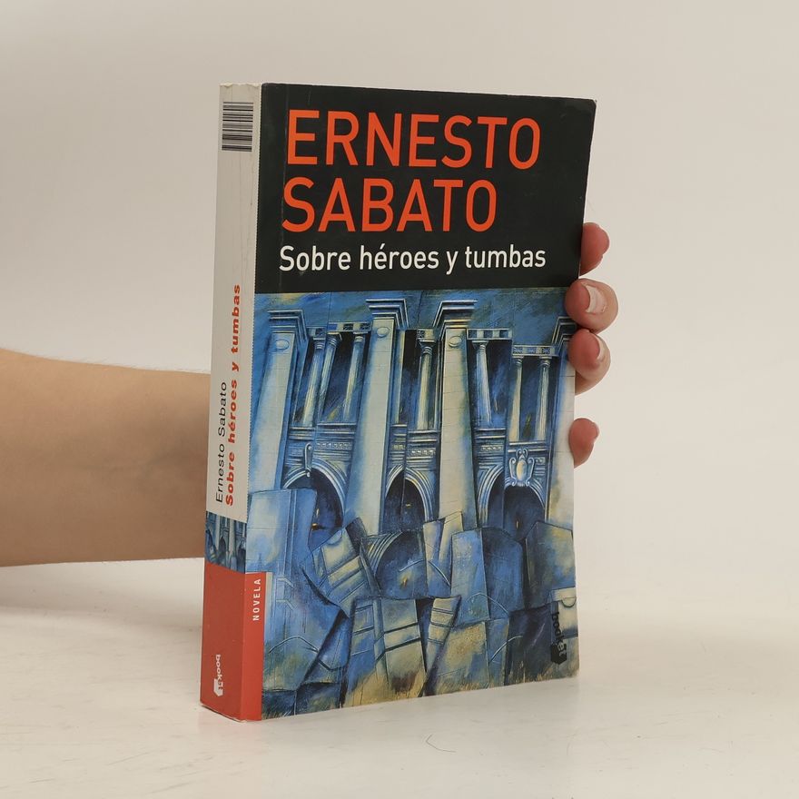 Ernesto Sábato Sobre héroes y tumbas