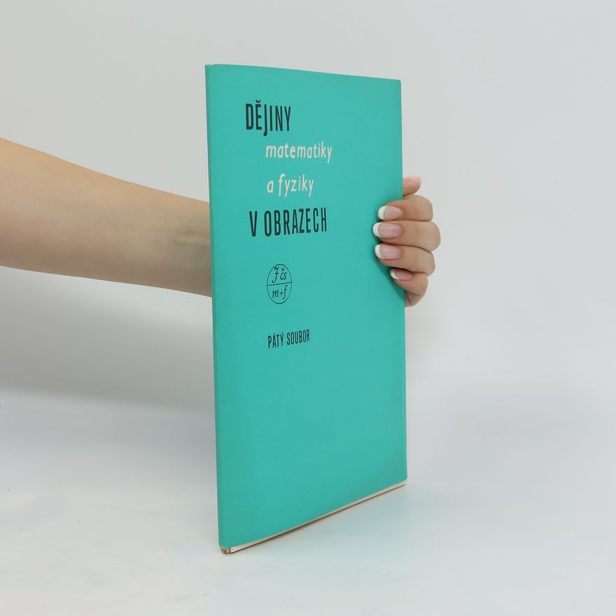 Various authors Dějiny matematiky a fyziky v obrazech. Pátý soubor.