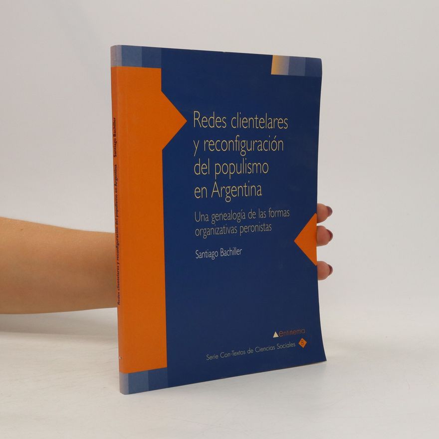 Santiago Bachiller Redes clientelares y reconfiguración del populismo en Argentina