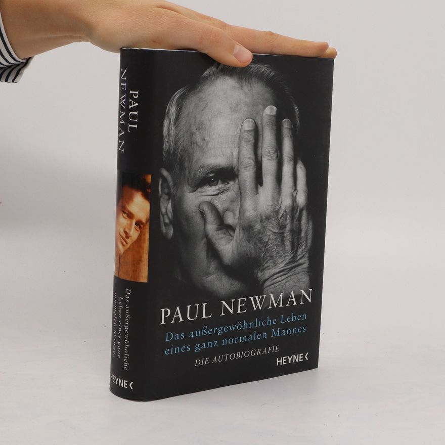 Paul Newman Das außergewöhnliche Leben eines ganz normalen Mannes