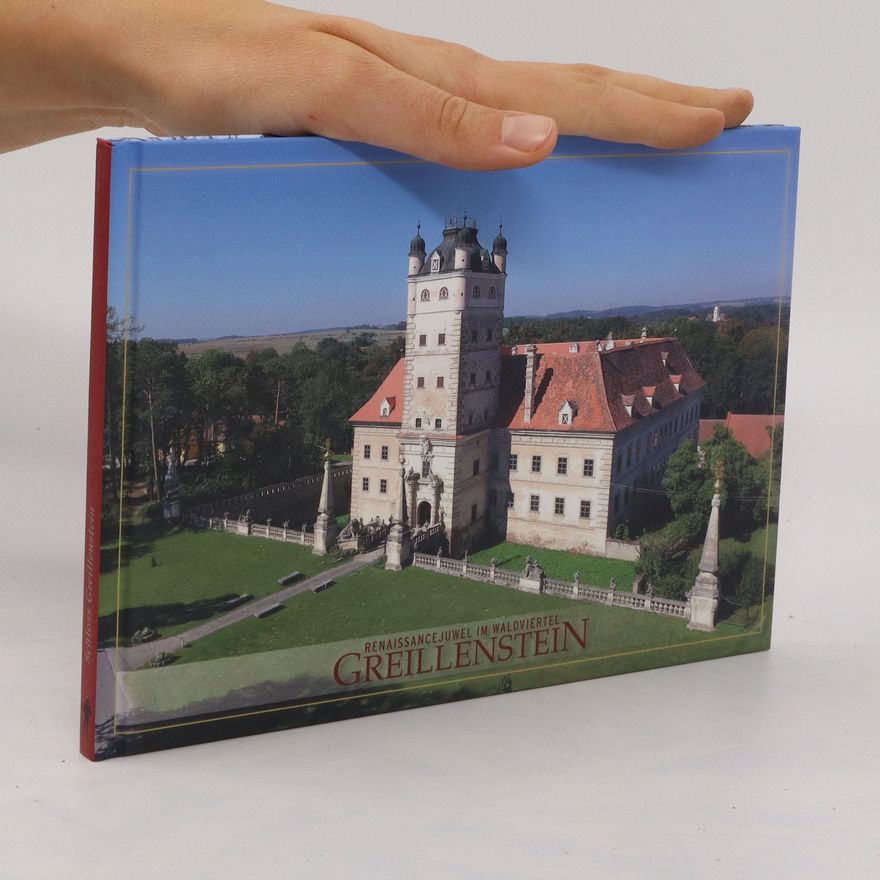 Elisabeth Kuefstein Renaissancejuwel im Waldviertel - Greillenstein