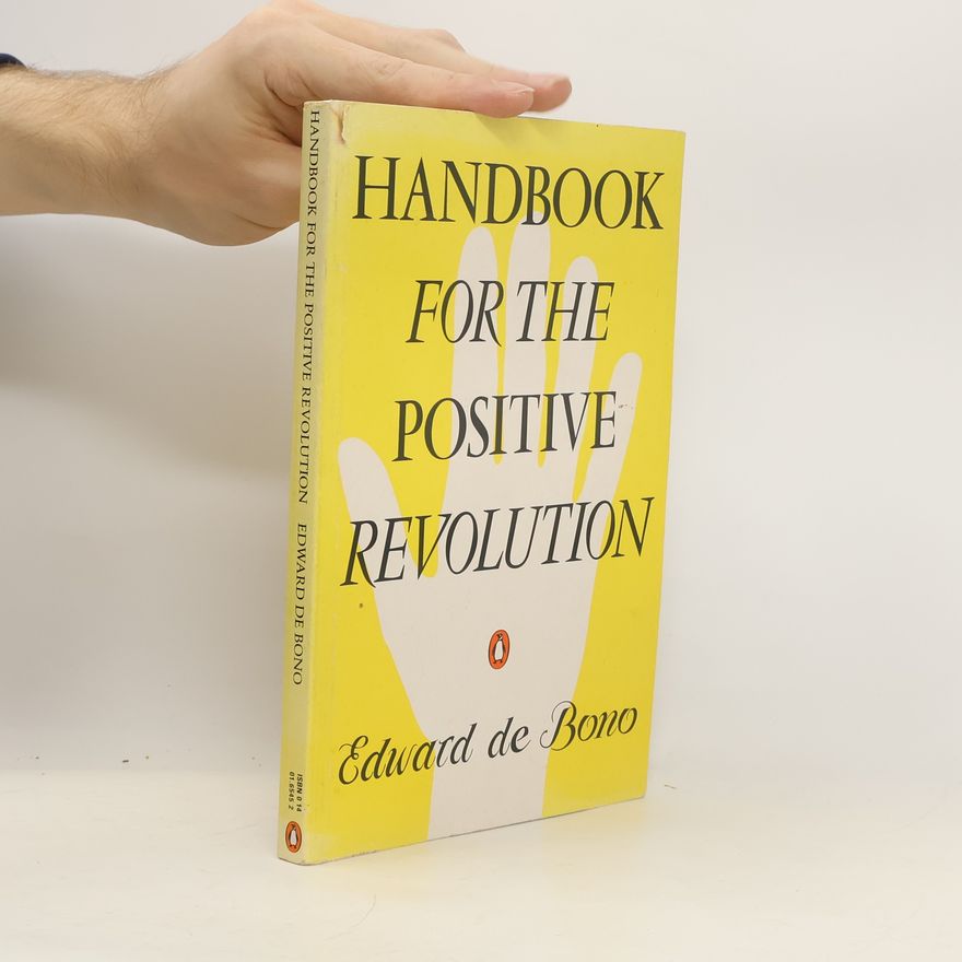 Edward de Bono Handbook for the Positive Revolution