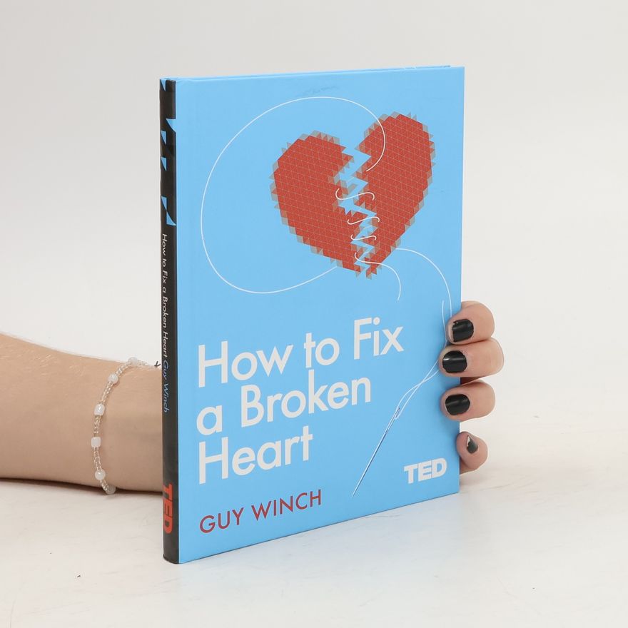 Guy Winch How to Fix a Broken Heart