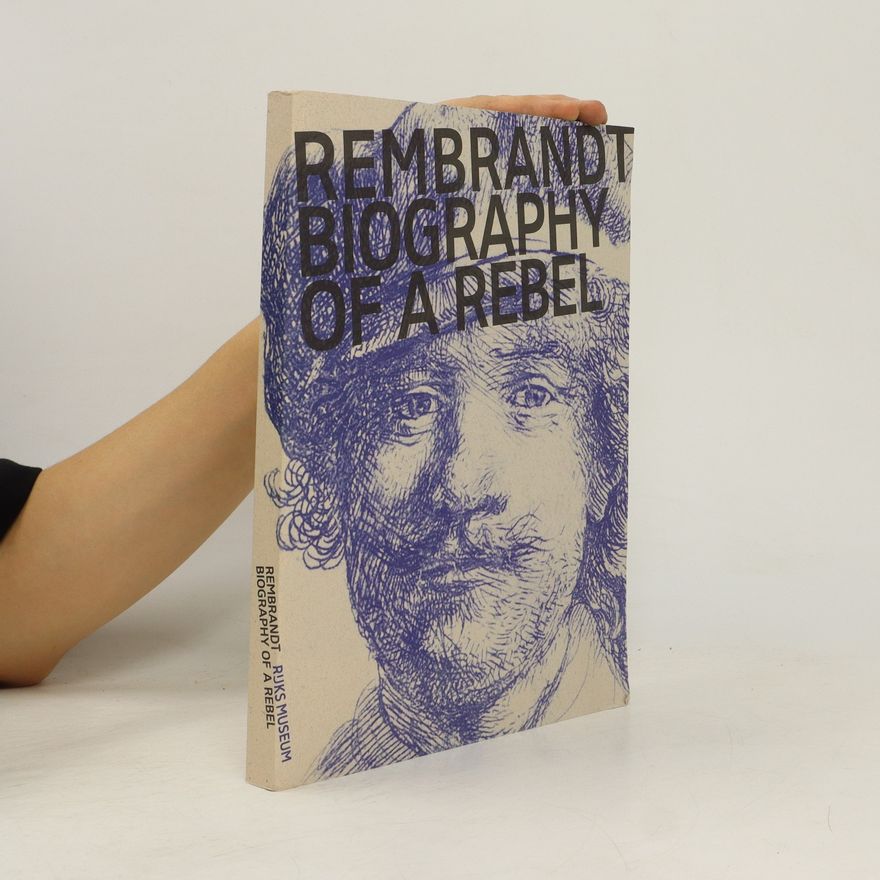 Jonathan Bikker Rembrandt : biography of a rebel