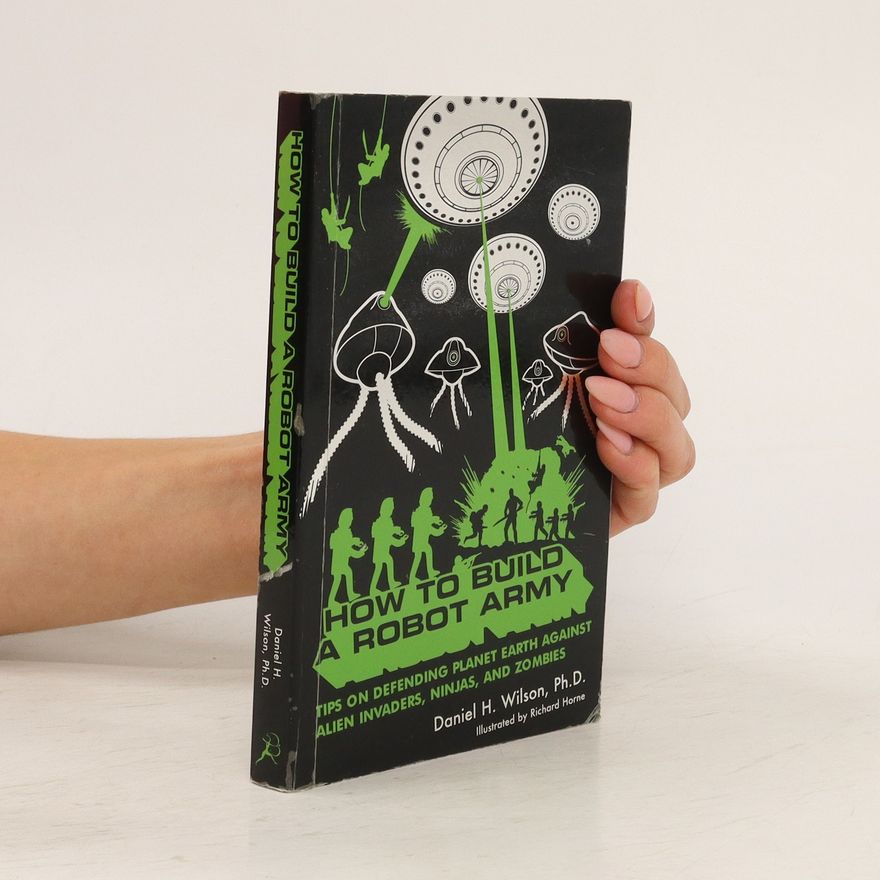 Daniel H. Wilson How to Build a Robot Army