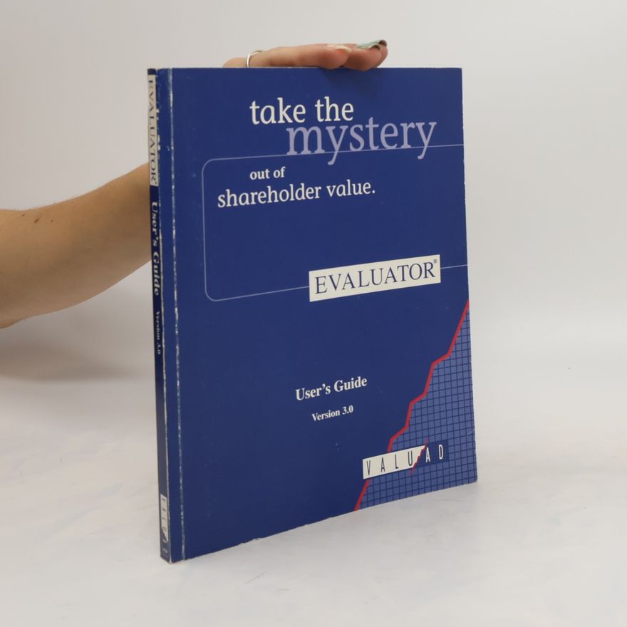 Kolektiv autorů Take the Mystery Out of Shareholder Value. Evaluator. User's Guide