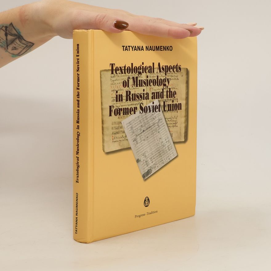 Tatyana Naumenko Textological Aspects of Musicology in Russia and the Former Soviet Union