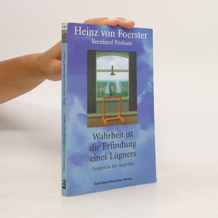Heinz von Foerster "Wahrheit ist die Erfindung eines Lügners"