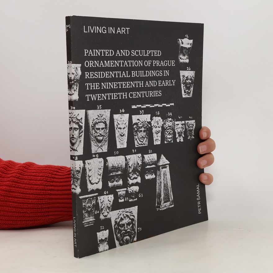 Veronika Lopaurová Living in art : painted and sculpted ornamentation of Prague residential buildings in the nineteenth and early twentieth century