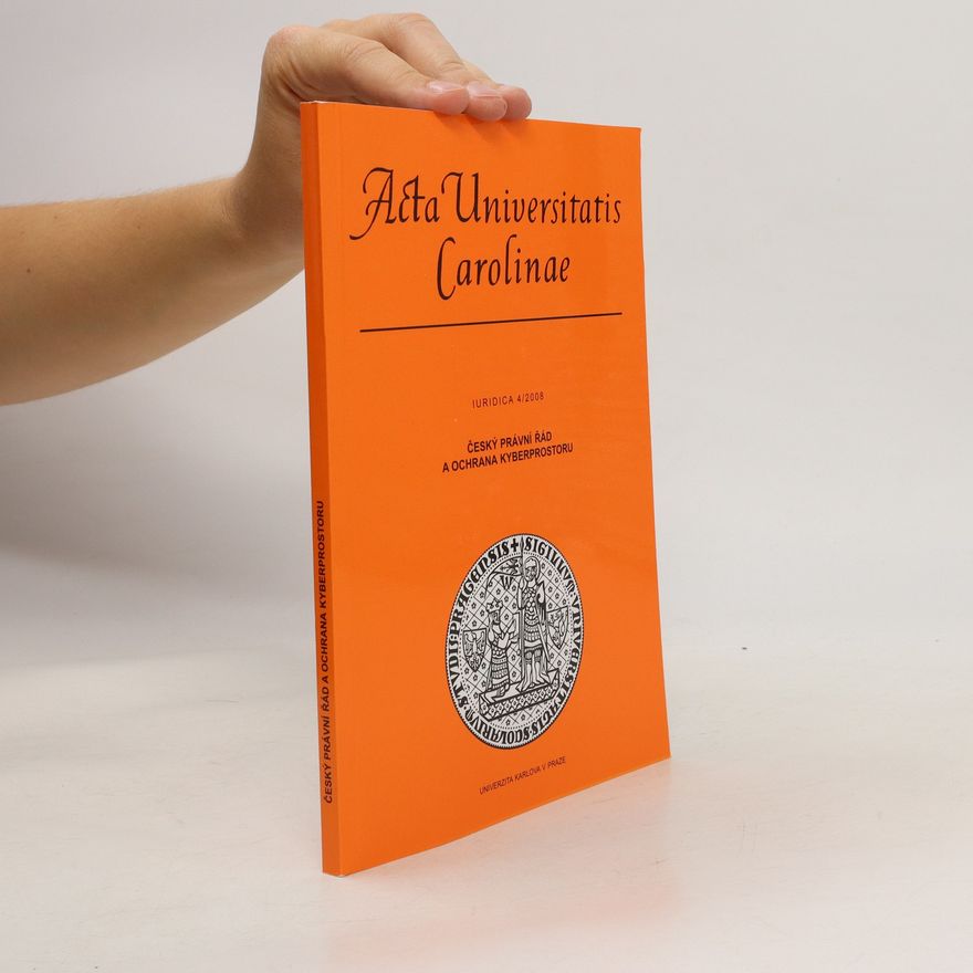 Kolektiv autorů Acta Universitatis Carolinae. Český právní řád a ochrana kyberprostoru 4/2008