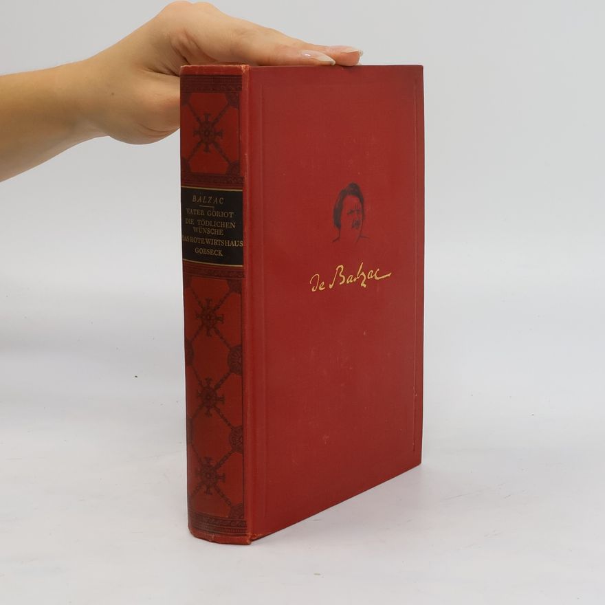Honoré de Balzac Vater Goriot. Die tödlichen Wünsche. Das rote Wirtshaus. Gobseck