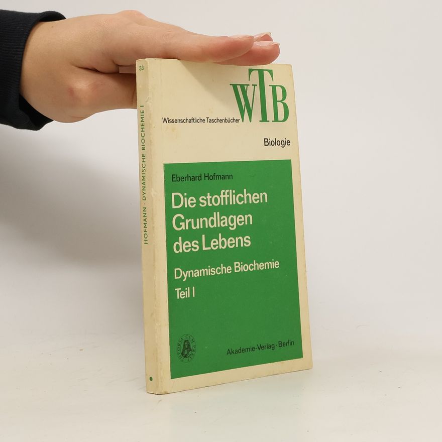 Eberhardt Hofmann Dynamische Biochemie I. Die stofflichen Grundlagen des Lebens