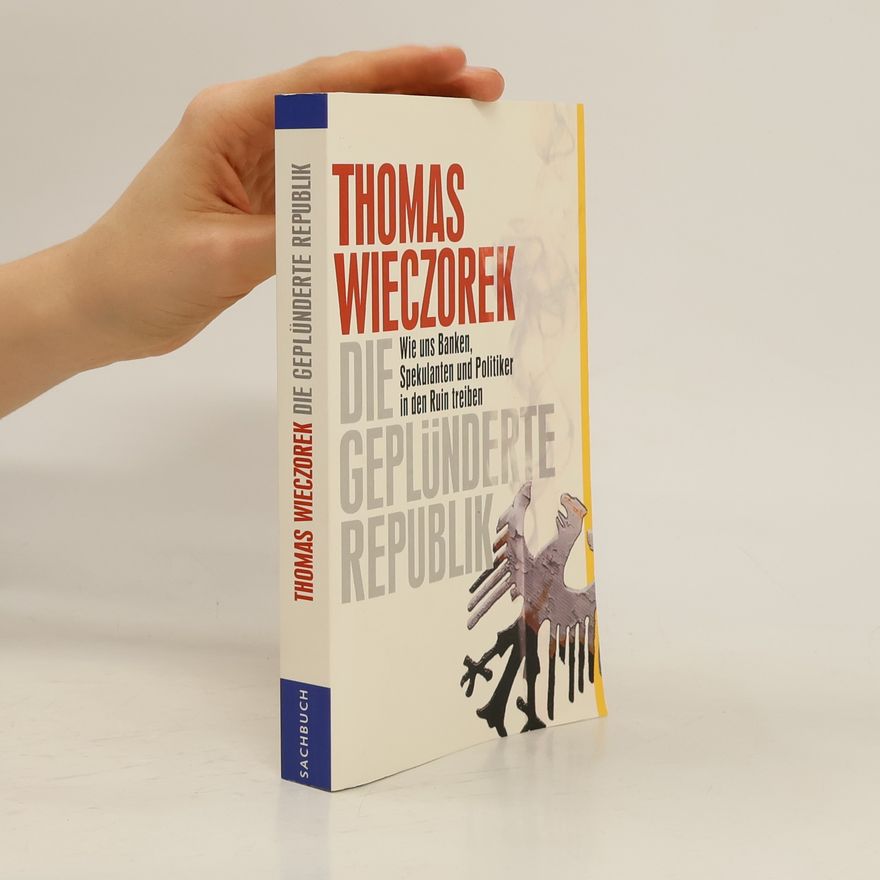 Thomas Wieczorek Die geplünderte Republik