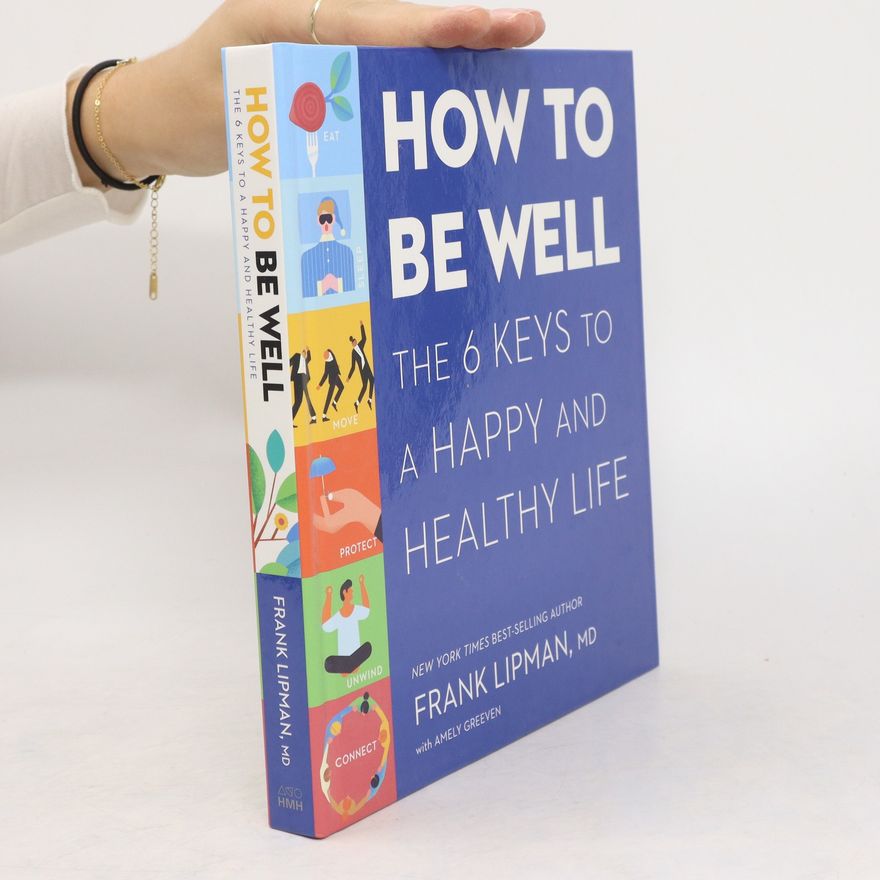 Frank Lipman How To Be Well. The 6 Keys To a Happy and Healthy Life