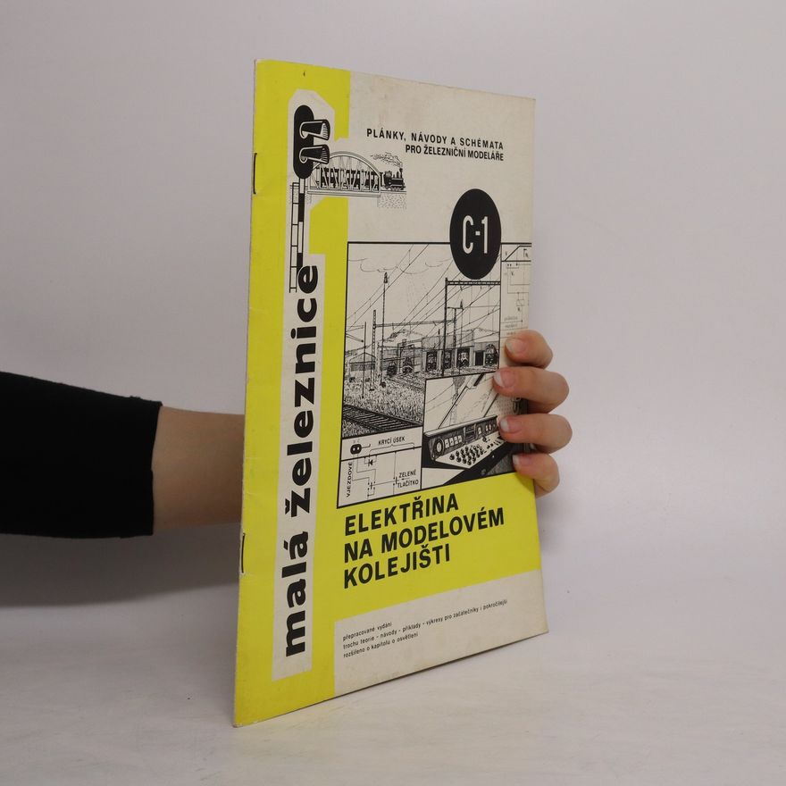 Various authors Malá železnice C-1. Plánky, návody a schemata pro železniční modeláře. Elektřina na modelovém kolejišti