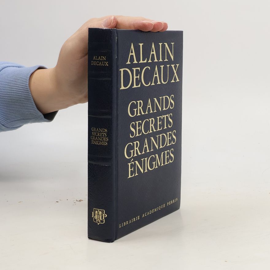 Alain Decaux Grands Secrets. Grandes énigmes