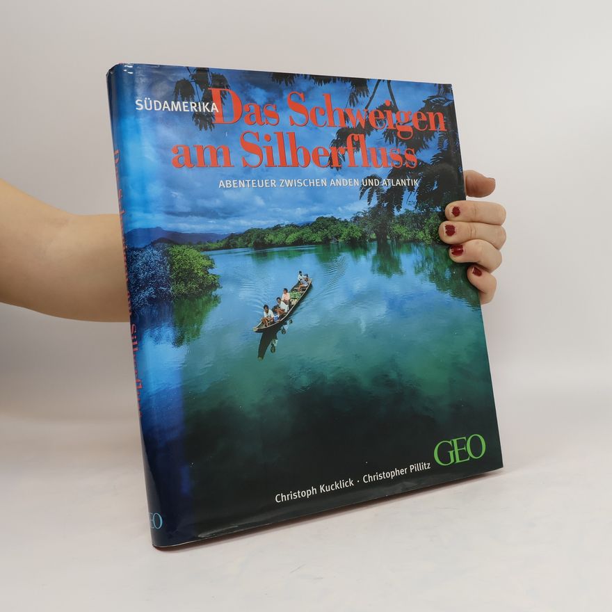 Christoph Kucklick Das Schweigen am Silberfluss