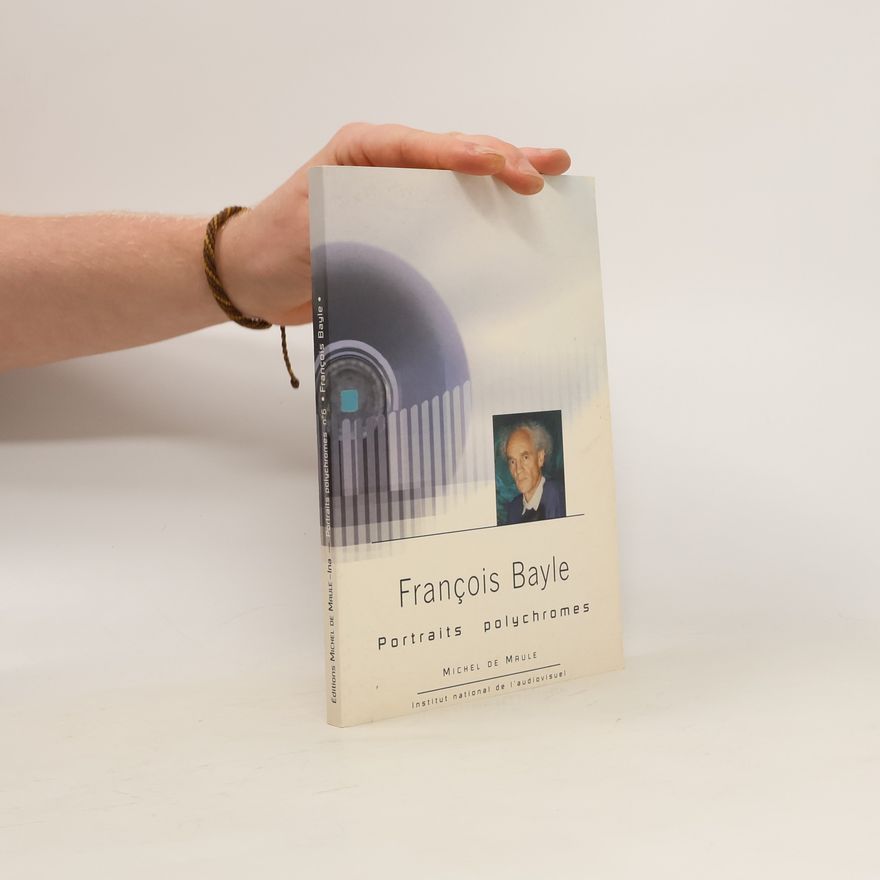 Collectif d'auteurs François Bayle. Portraits. Polychromes