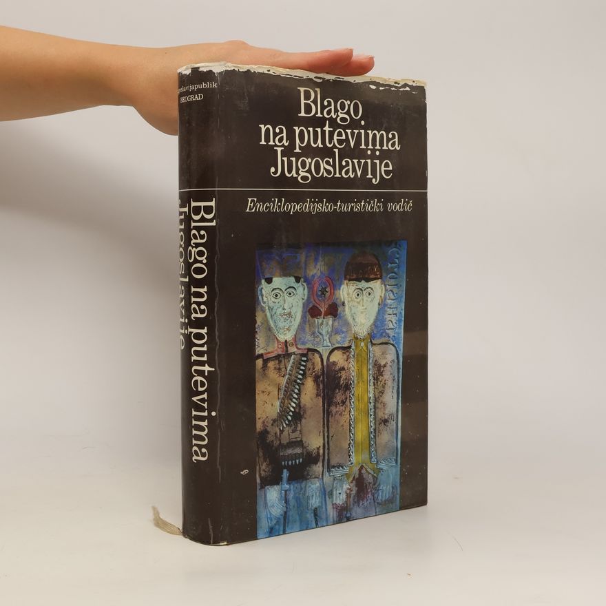 Autorenkollektiv Blago Na Putevima Jugoslavije. Enciklopedijsko-turisticki vodič