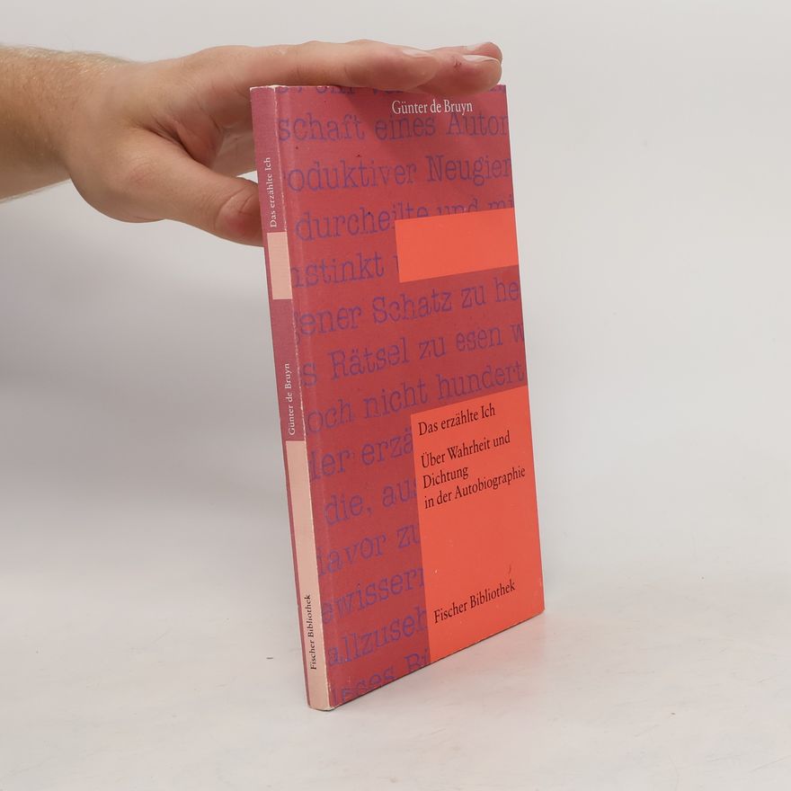 Günter de Bruyn Das erzählte Ich. Über Wahrheit und Dichtung in der Autobiographie