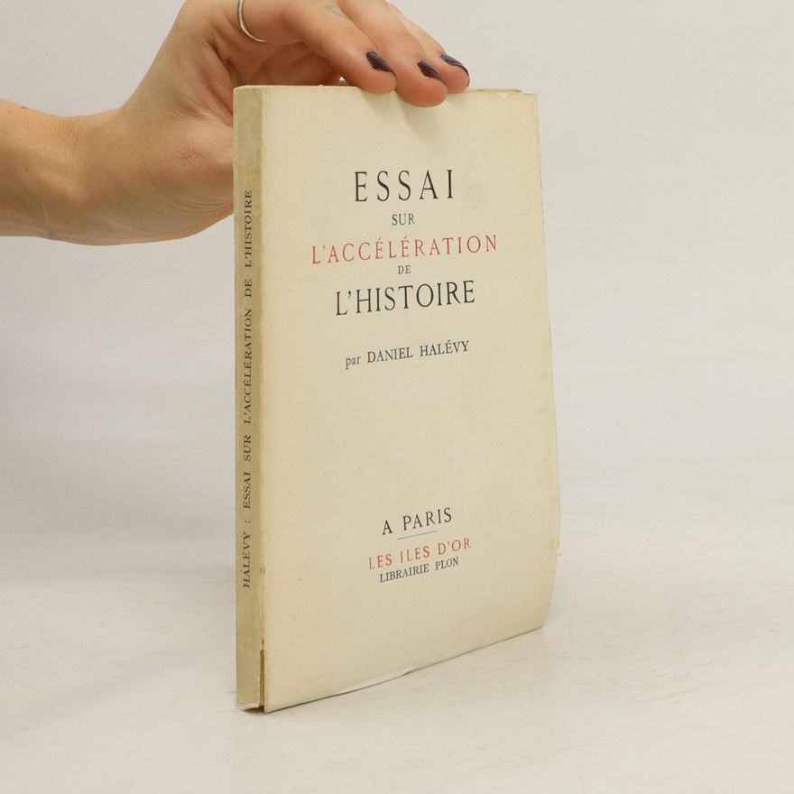 Daniel Halévy L’Essai sur l’accélération de l’histoire