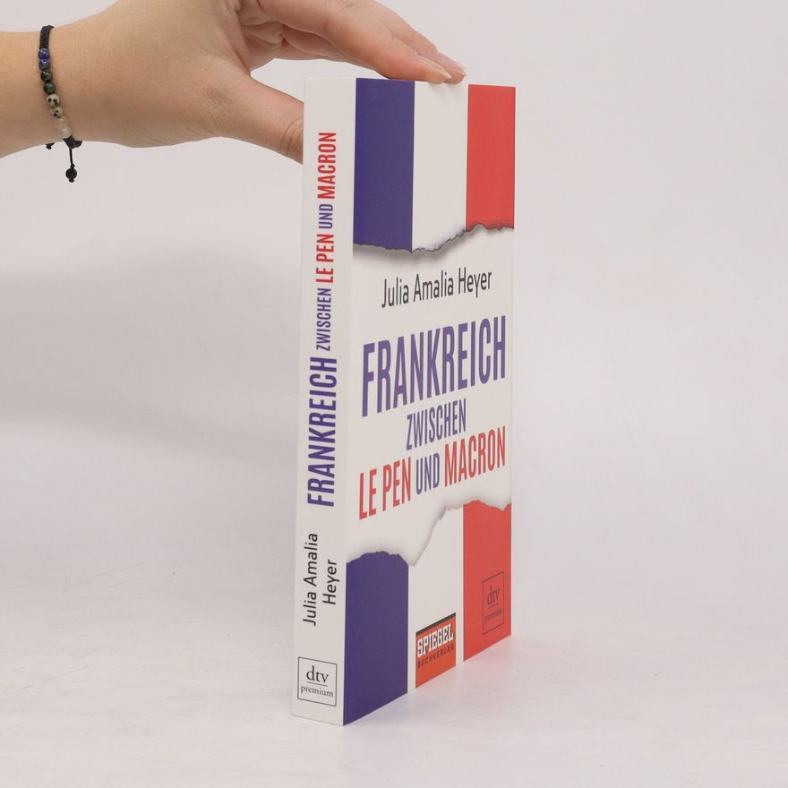 Julia Amalia Heyer Frankreich zwischen Le Pen und Macron