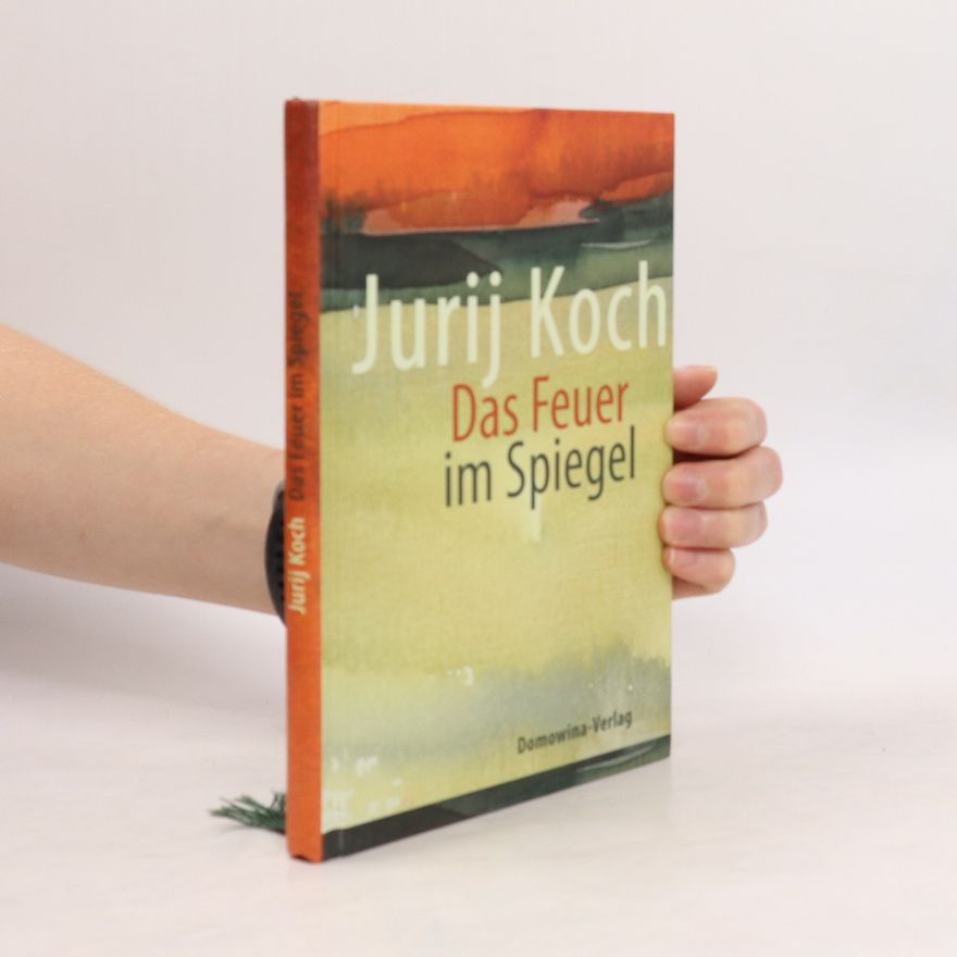 Jurij Koch Das Feuer im Spiegel
