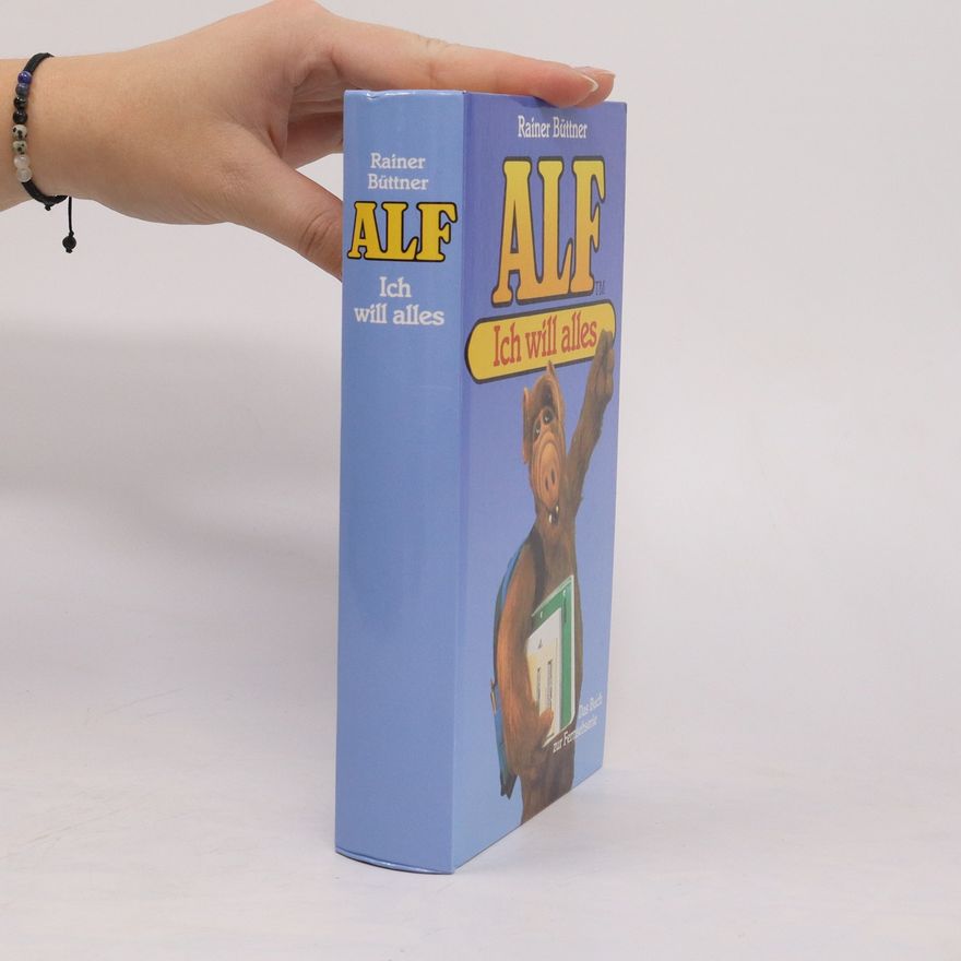 Rainer Büttner Alf. Ich will alles