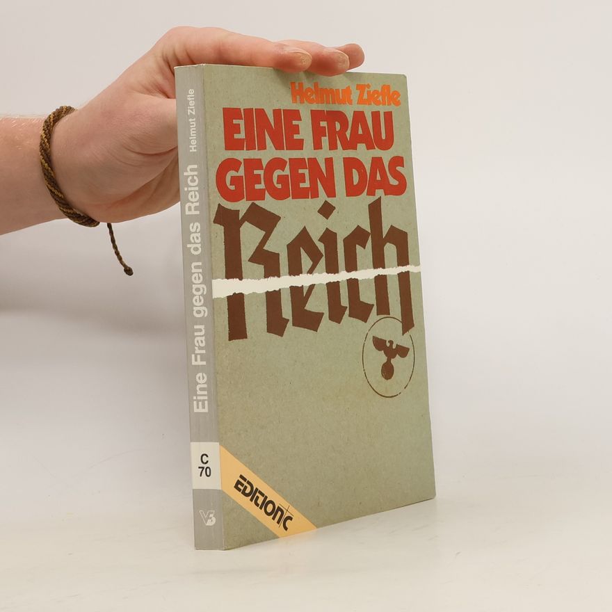 Helmut W. Ziefle Eine Frau gegen das Reich