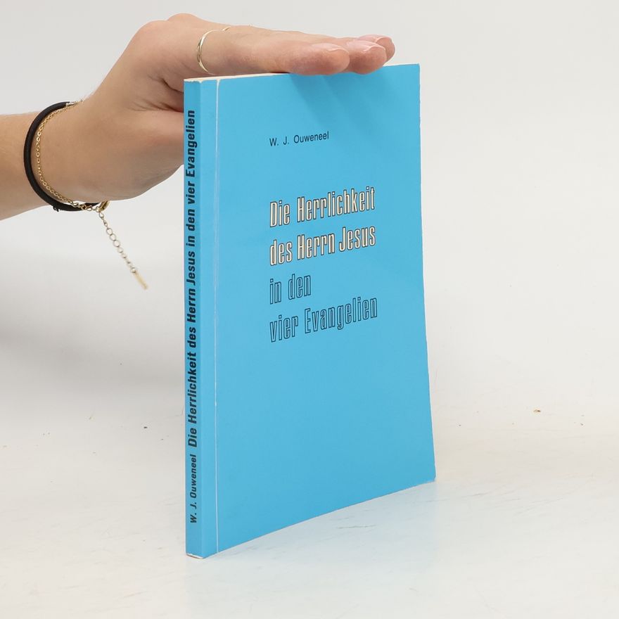 W. J. Quweneel Die Herrlichkeit des Herrn Jesus in den vier Evangelien