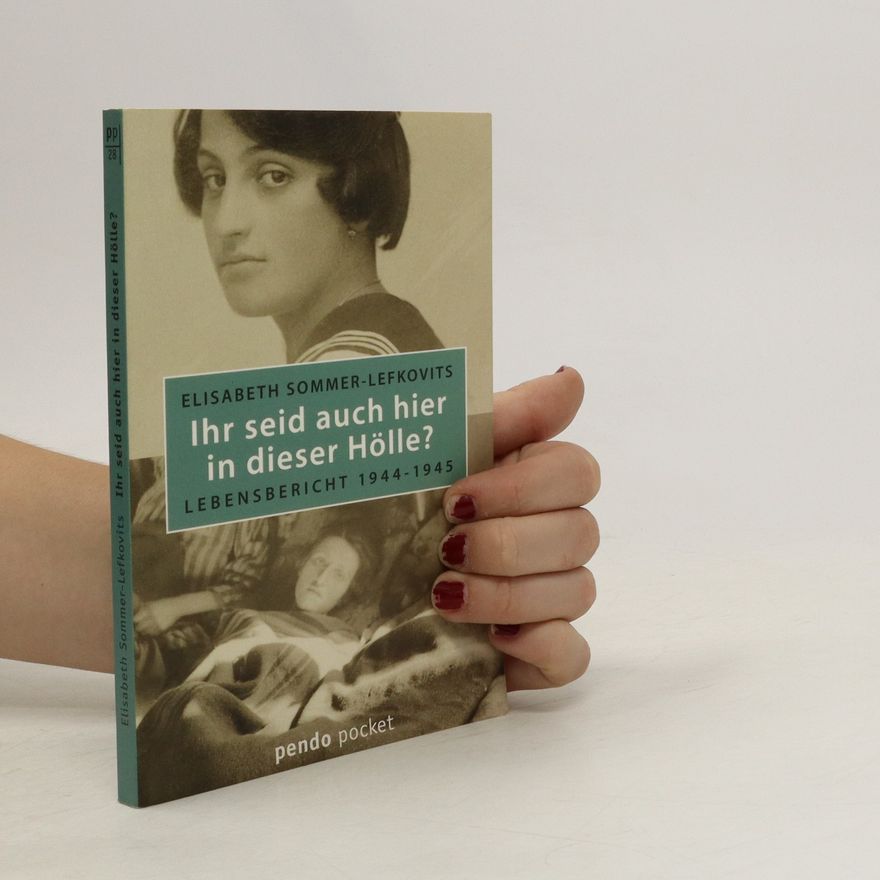 Elisabeth Sommer Lefkovits Ihr seid auch hier in dieser Hölle?