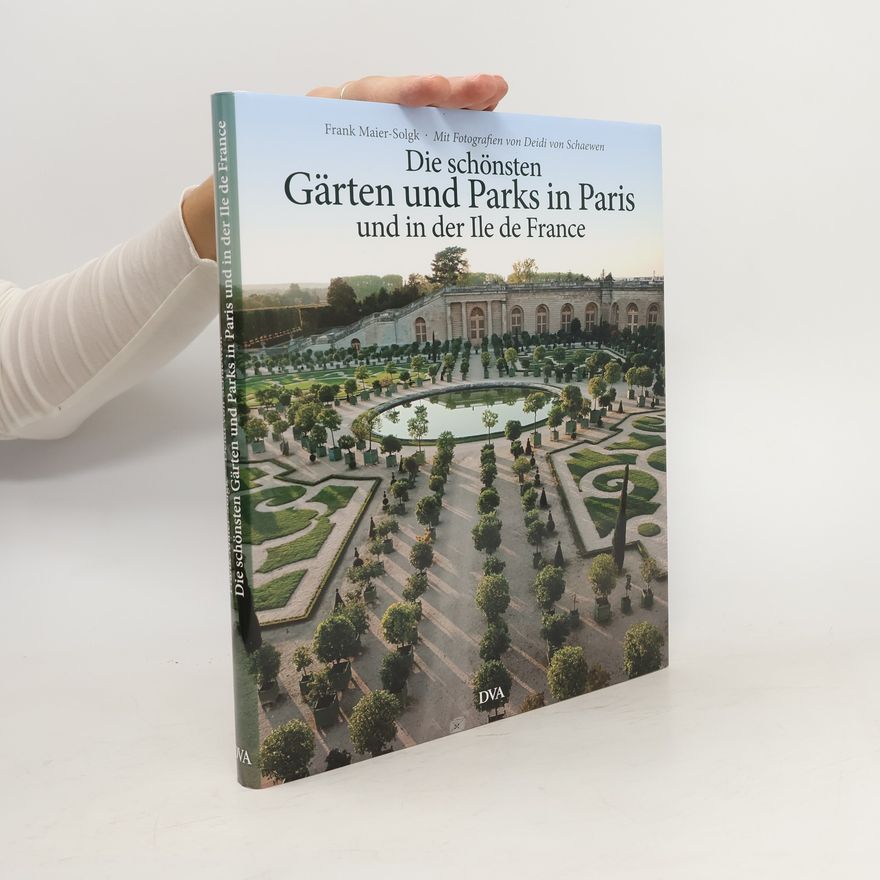 Frank Maier-Solgk Die schönsten Gärten und Parks in Paris und in der Île de France