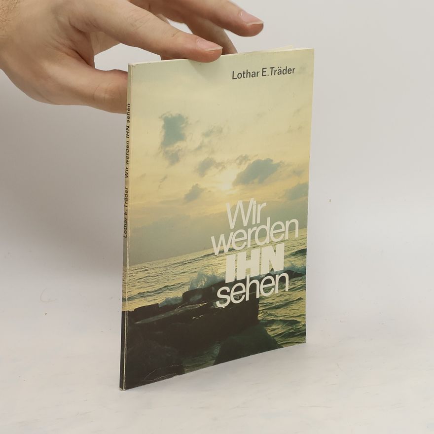 Lothar E. Träder Wir werden ihn sehen