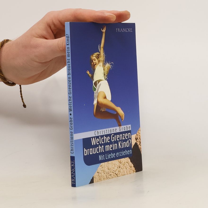 Christiane Grabe Welche Grenzen braucht mein Kind?