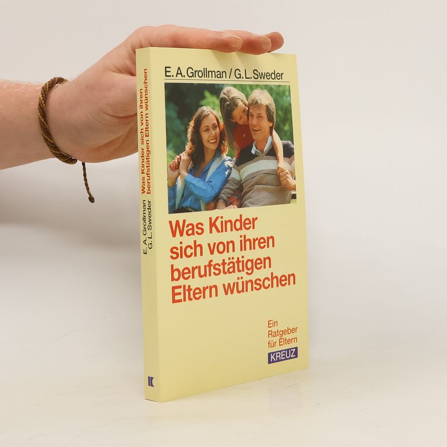 Earl Grollman Was Kinder sich von ihren berufstätigen Eltern wünschen