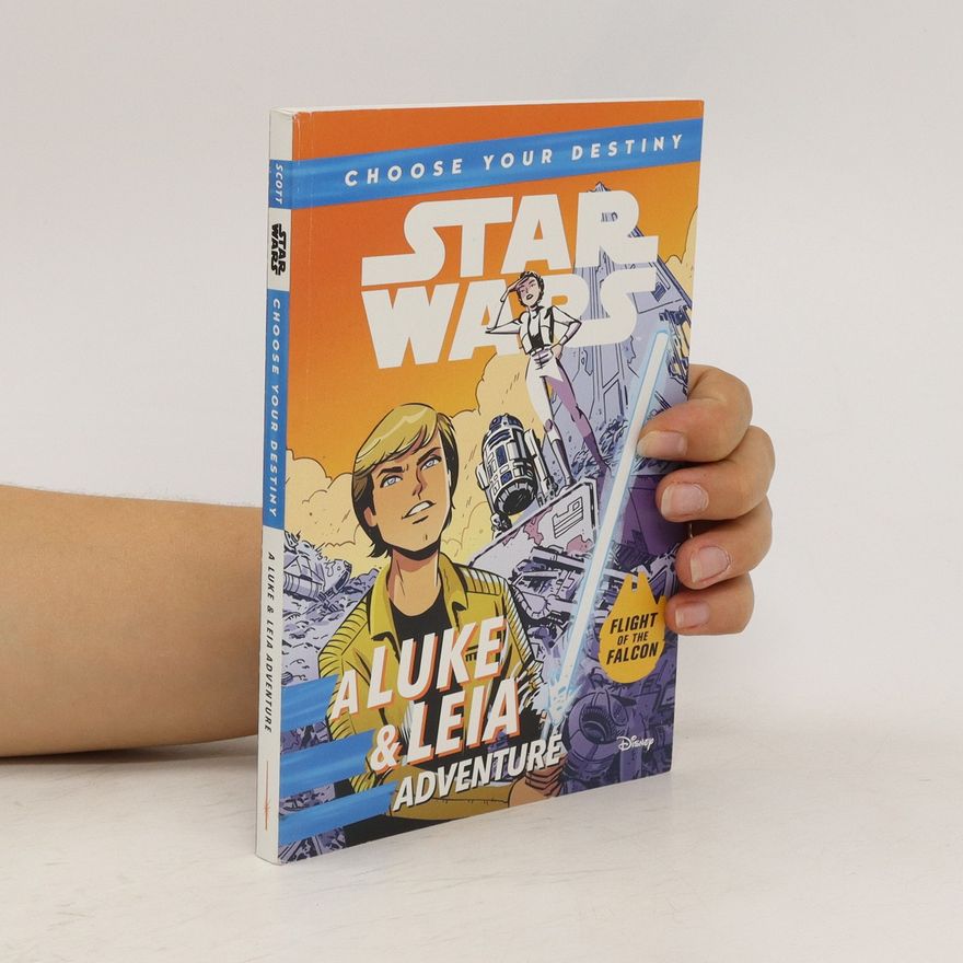 Cavan Scott Star Wars. Choose Your Destiny. A Luke & Leia Adventure