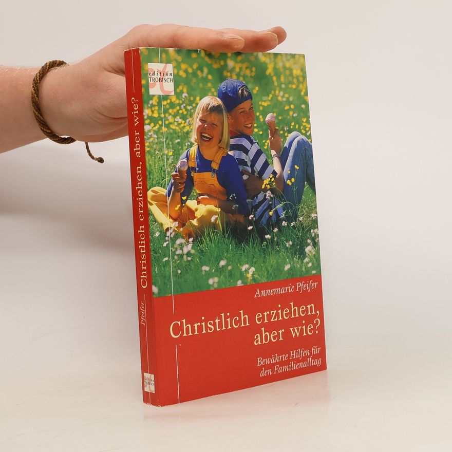 Annemarie Pfeifer Christlich erziehen, aber wie?