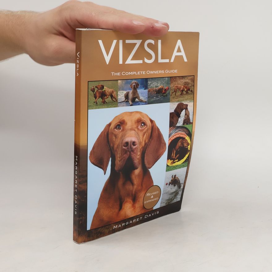 Margaret Davis Vizsla. The Complete Owners Guide