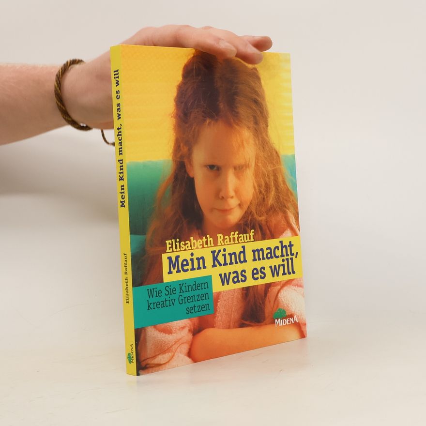Elisabeth Raffauf Mein Kind macht, was es will