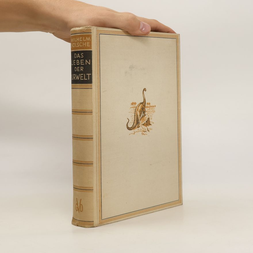 Wilhelm Bölsche Das Leben der Urwelt. Aus den Tagen der grossen Saurier